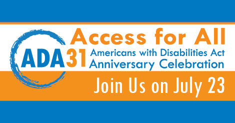 text graphic "Access for All. ADA 31 Americans with Disabilities Act Anniversary Celebration. Join us on July 23"