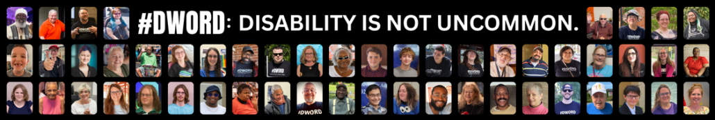 Many colorful images of individuals of different ages, identities, and cultural backgrounds. Text: #DWord: Disability is not uncommon.