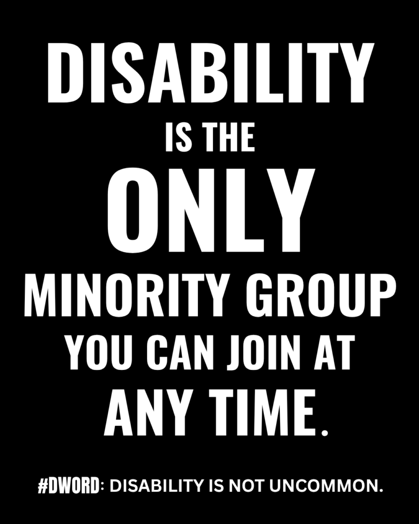 Text: Disability is the only minority group you can join at any time. #DWord: Disability is not uncommon.
