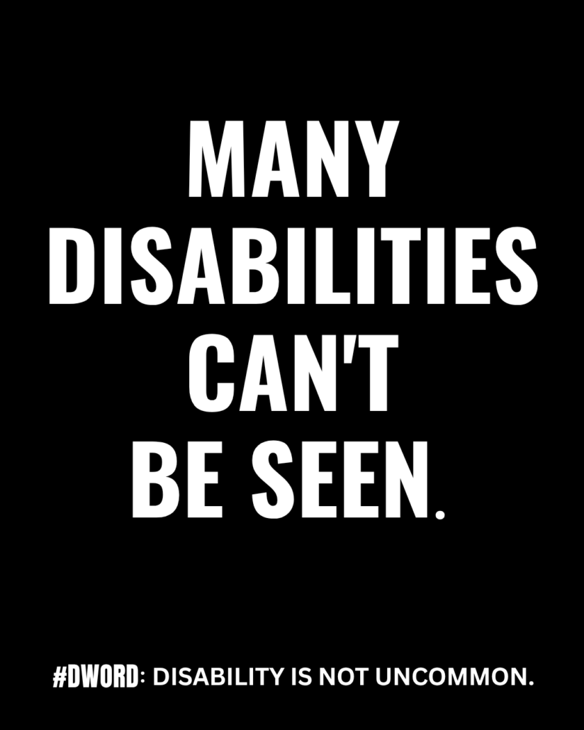Text: Many disabilities can’t be seen. #DWord: Disability is not uncommon.