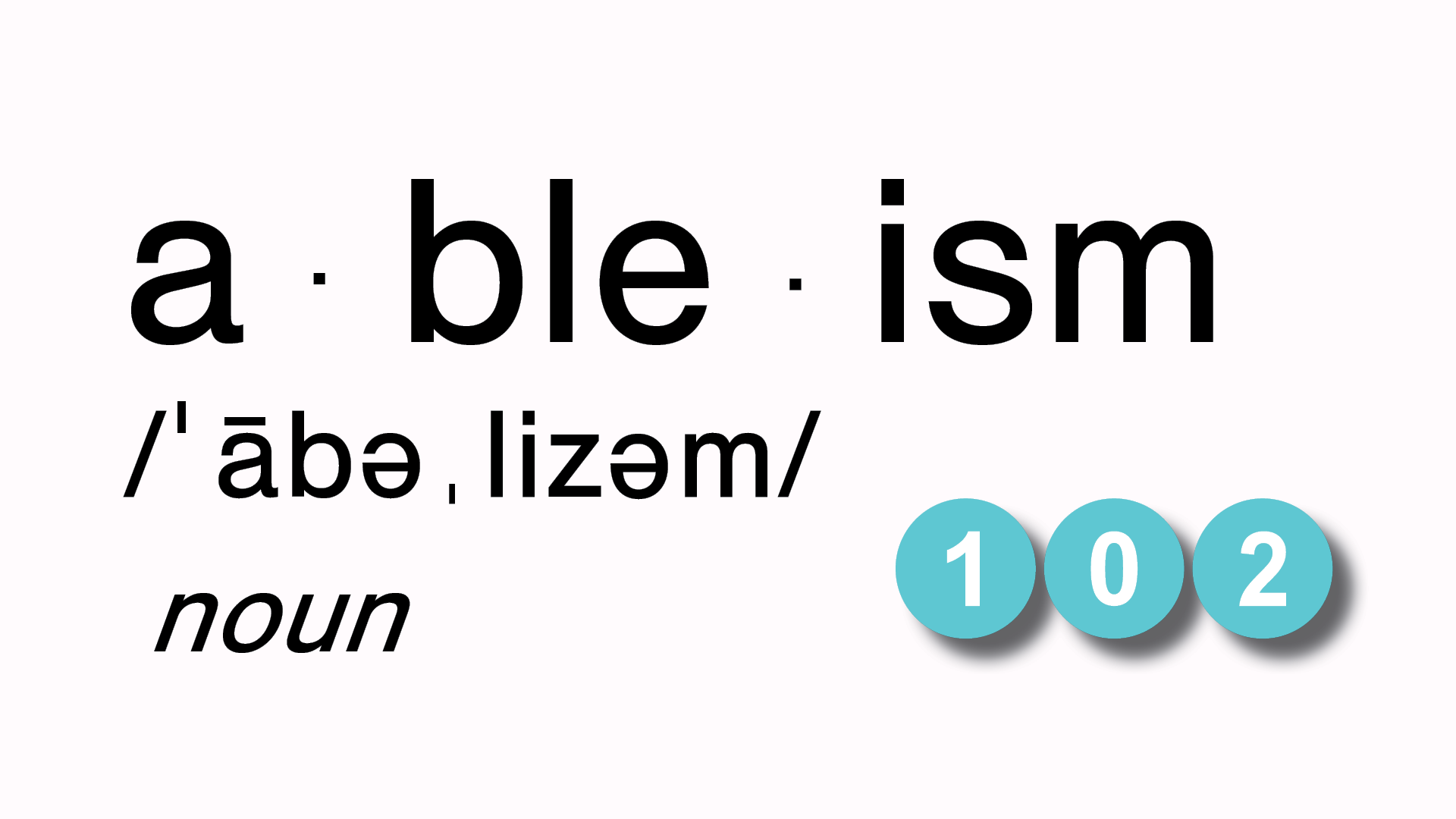 The phonetic spelling of ableism followed by the number 102.