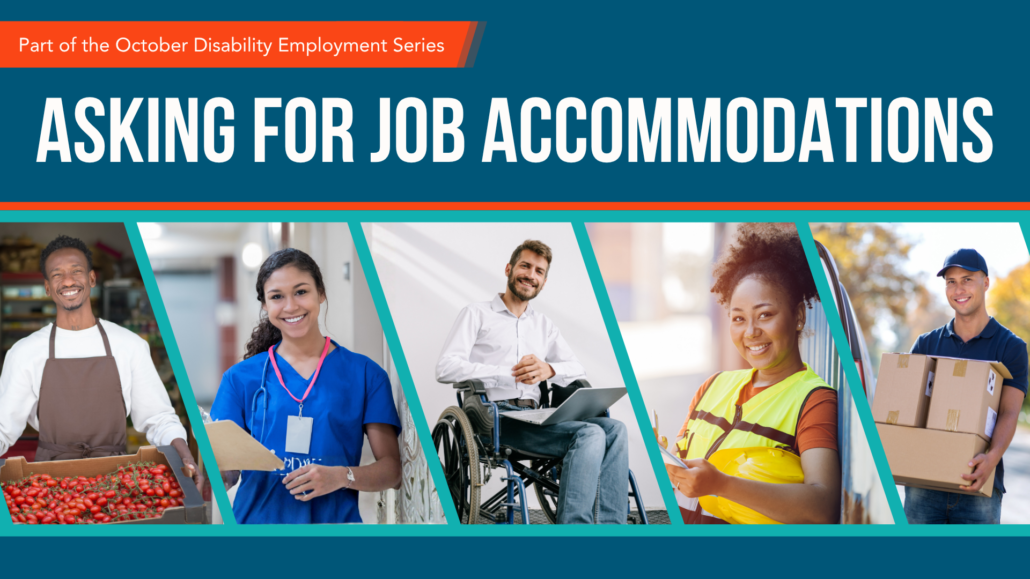 Five people wearing different work uniforms including a nurse, grocery store clerk, electrician, and person delivering packages. Text: Asking for Accommodations. An orange banner with text: Part of the October Disability Employment Series.