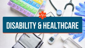 A pill organizer, stethoscope, blood pressure cuff, and other medical supplies are laid out on a table. Text: Disability & Healthcare.