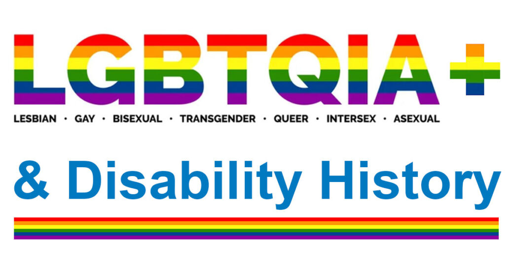 Rainbow text: LGBTQIA+ Disability History