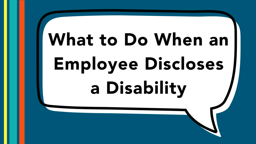 A speech bubble on a dark blue background; text: What to Do When an Employee Discloses a Disability.