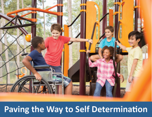 Children with and without visible disabilities playing on a playground; text: Paving the Way to Self Determination.