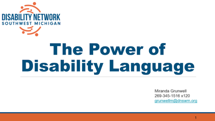 Power point slide with Disability Network logo; text: The Power of Disability Language.