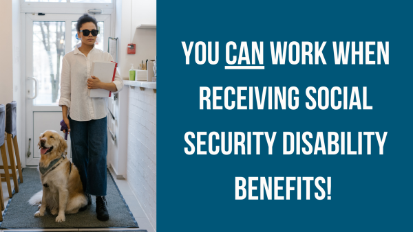 A medium-skinned woman wearing sunglasses, standing with a service dog at a work setting; text: You Can Work When Receiving Social Security Disability Benefits!