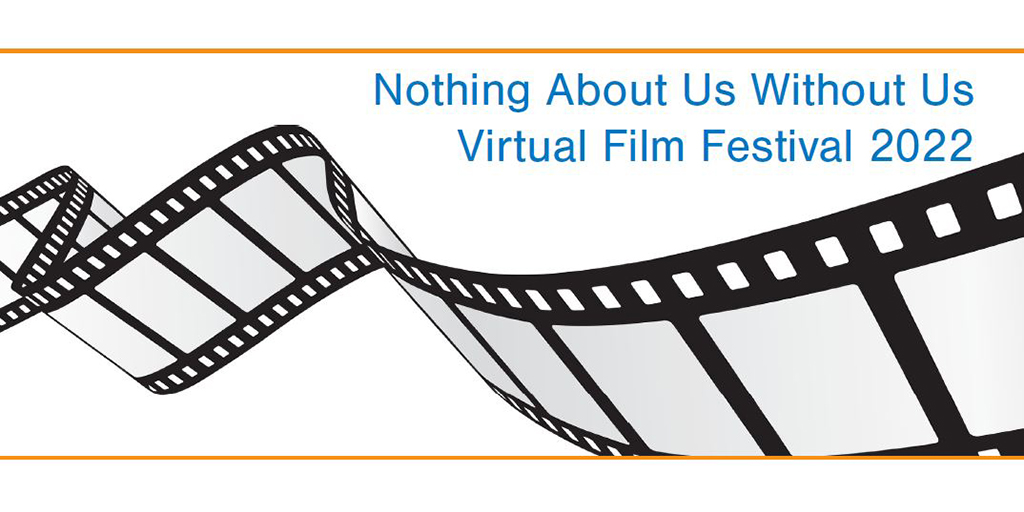 film strip with text: Nothing About Us Without Us Virtual Film Festival 2022