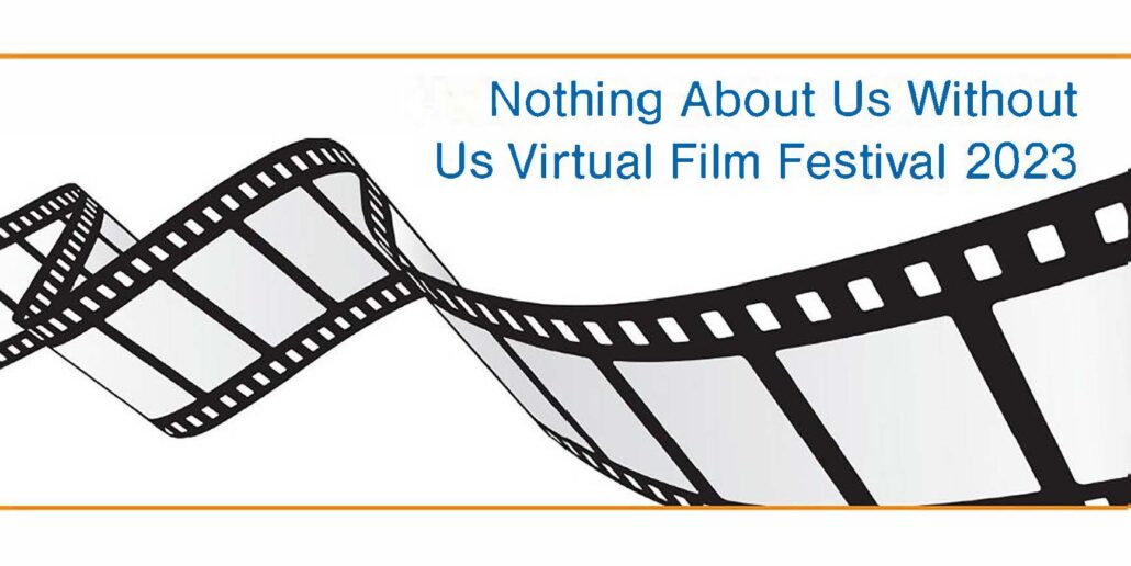 Film roll with text: Nothing About Us Without Us Virtual Film Festival 2023